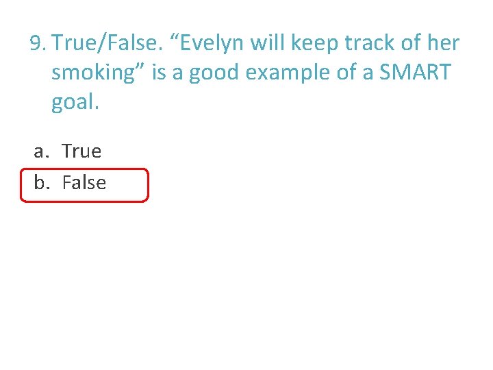 9. True/False. “Evelyn will keep track of her smoking” is a good example of