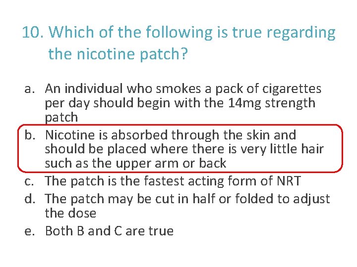 10. Which of the following is true regarding the nicotine patch? a. An individual