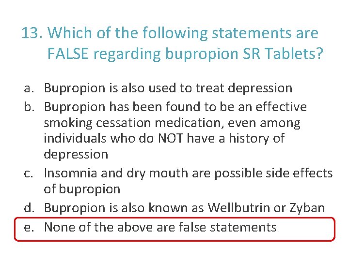 13. Which of the following statements are FALSE regarding bupropion SR Tablets? a. Bupropion