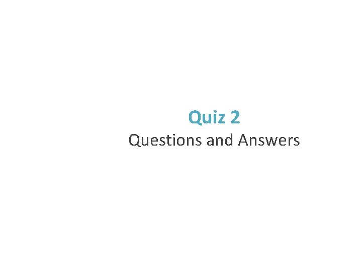 Quiz 2 Questions and Answers 
