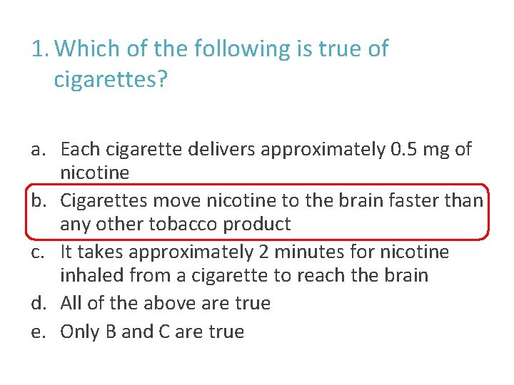 1. Which of the following is true of cigarettes? a. Each cigarette delivers approximately