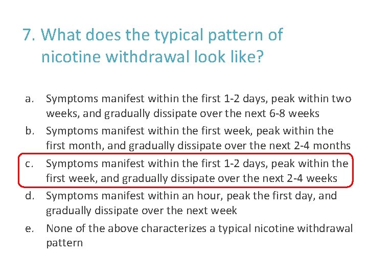 7. What does the typical pattern of nicotine withdrawal look like? a. Symptoms manifest