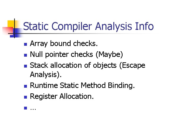 Static Compiler Analysis Info n n n Array bound checks. Null pointer checks (Maybe)