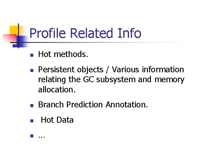 Profile Related Info n n n Hot methods. Persistent objects / Various information relating