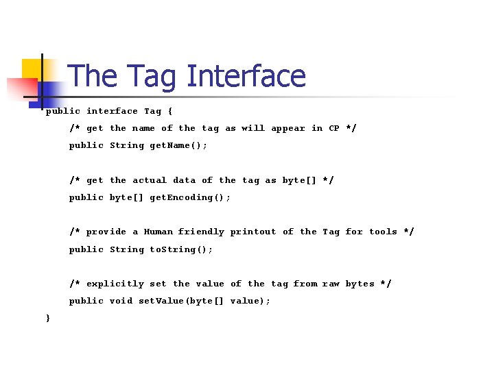 The Tag Interface public interface Tag { /* get the name of the tag