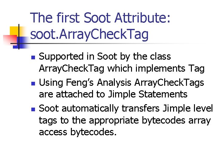 The first Soot Attribute: soot. Array. Check. Tag n n n Supported in Soot