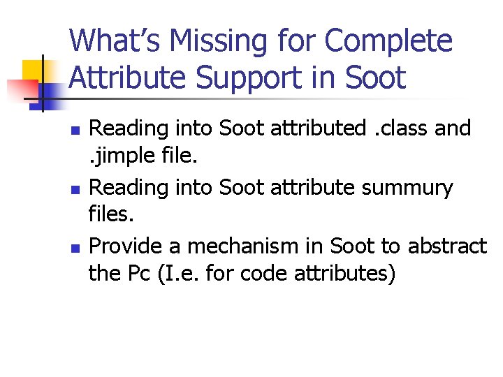 What’s Missing for Complete Attribute Support in Soot n n n Reading into Soot