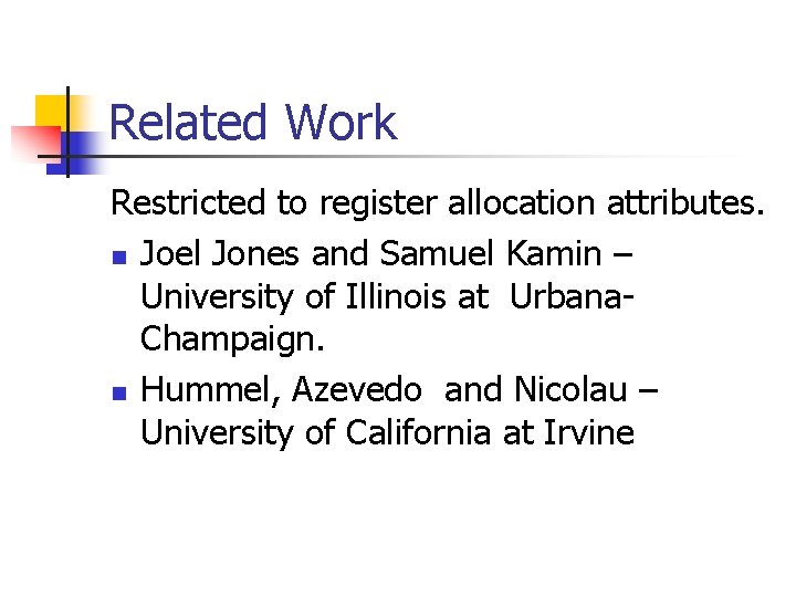 Related Work Restricted to register allocation attributes. n Joel Jones and Samuel Kamin –
