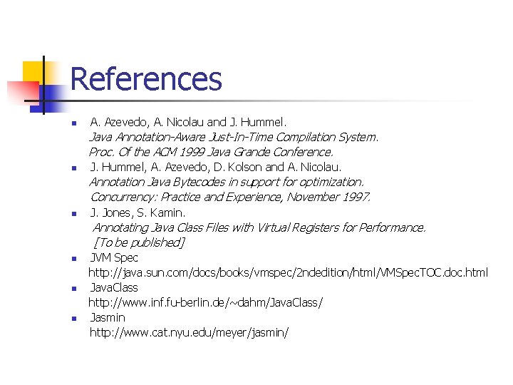 References n A. Azevedo, A. Nicolau and J. Hummel. Java Annotation-Aware Just-In-Time Compilation System.