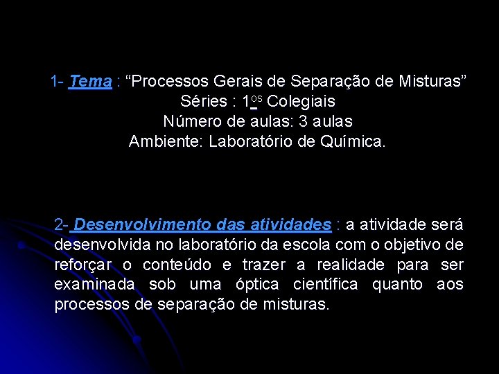 1 - Tema : “Processos Gerais de Separação de Misturas” Séries : 1 os