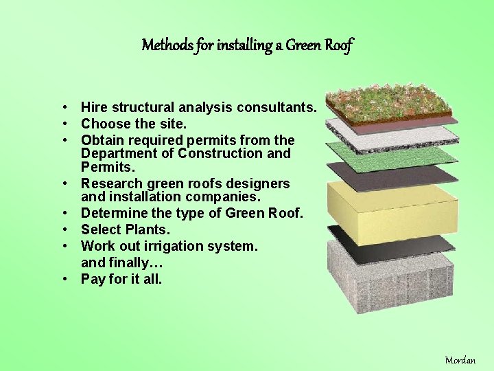 Methods for installing a Green Roof • Hire structural analysis consultants. • Choose the