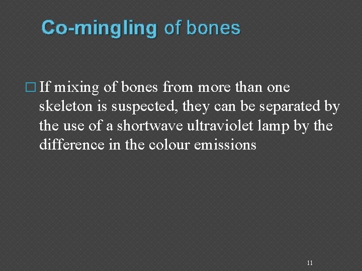 Co-mingling of bones � If mixing of bones from more than one skeleton is
