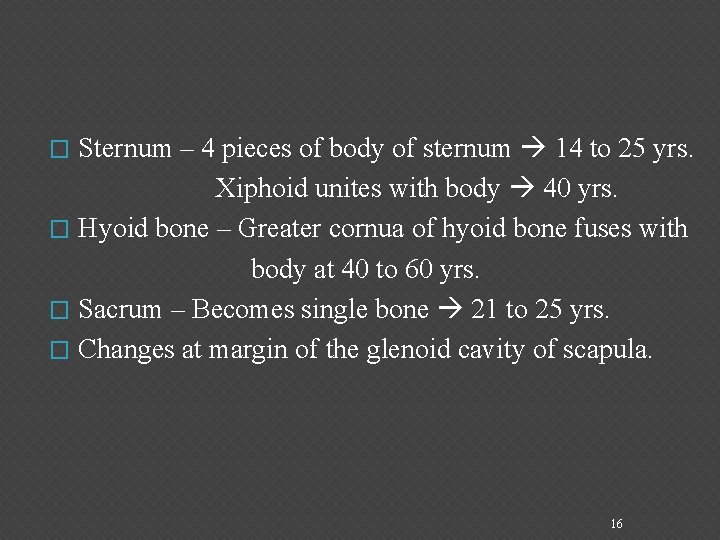 Sternum – 4 pieces of body of sternum 14 to 25 yrs. Xiphoid unites