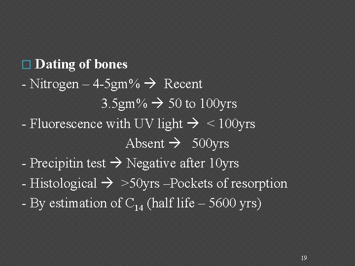 Dating of bones - Nitrogen – 4 -5 gm% Recent 3. 5 gm% 50