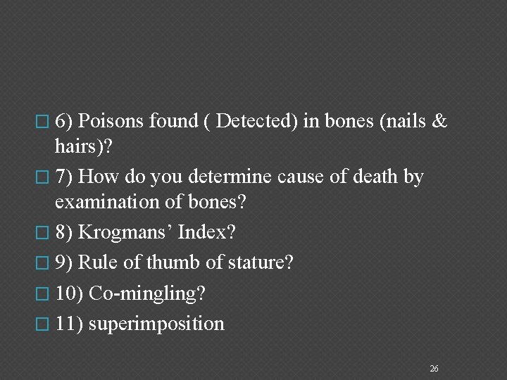� 6) Poisons found ( Detected) in bones (nails & hairs)? � 7) How