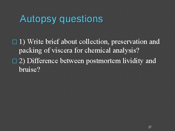 Autopsy questions � 1) Write brief about collection, preservation and packing of viscera for