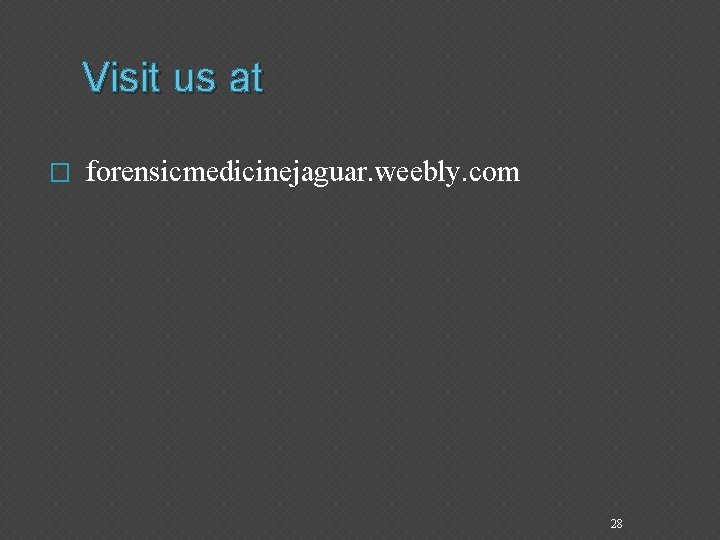 Visit us at � forensicmedicinejaguar. weebly. com 28 