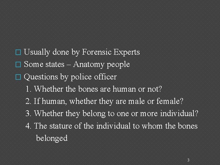 Usually done by Forensic Experts � Some states – Anatomy people � Questions by