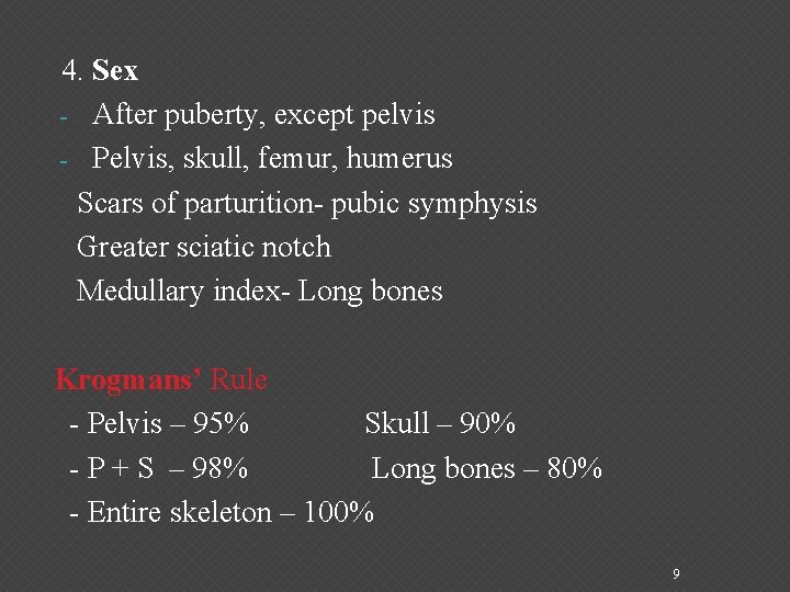  4. Sex - After puberty, except pelvis - Pelvis, skull, femur, humerus Scars