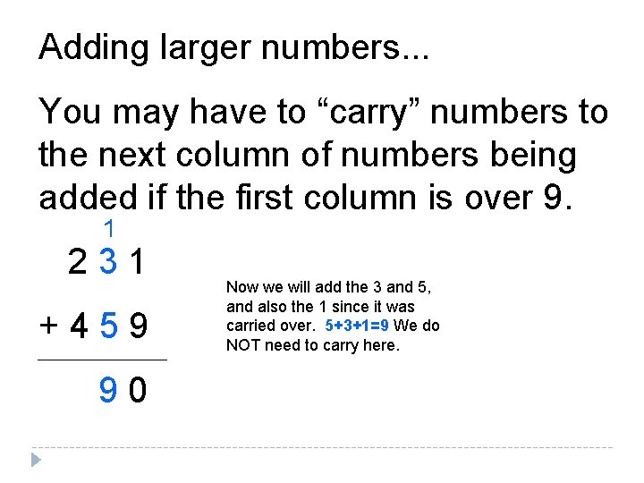 Adding larger numbers. . . You may have to “carry” numbers to the next