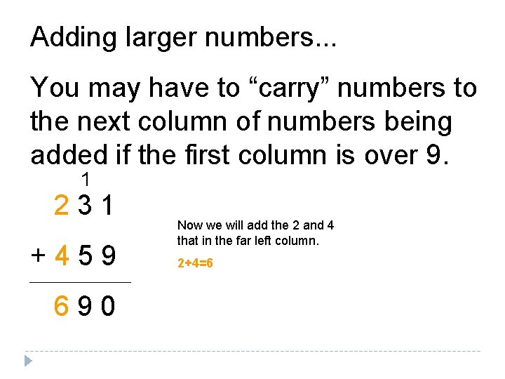 Adding larger numbers. . . You may have to “carry” numbers to the next