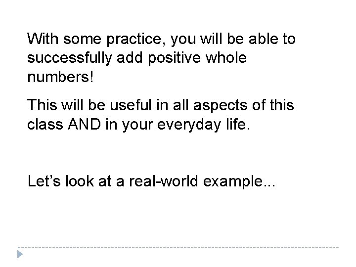 With some practice, you will be able to successfully add positive whole numbers! This