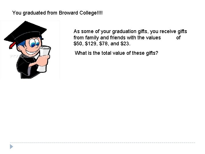 You graduated from Broward College!!!! As some of your graduation gifts, you receive gifts