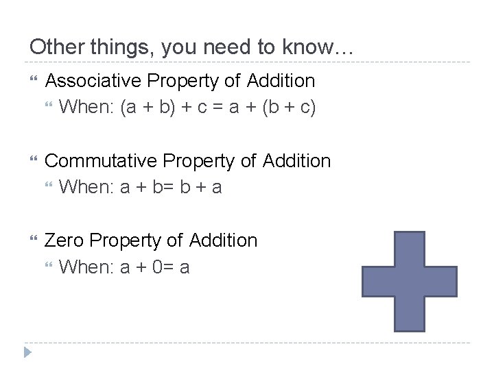 Other things, you need to know… Associative Property of Addition When: (a + b)