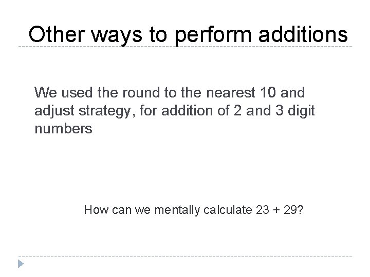 Other ways to perform additions We used the round to the nearest 10 and