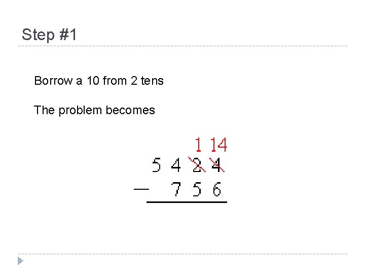 Step #1 Borrow a 10 from 2 tens The problem becomes 