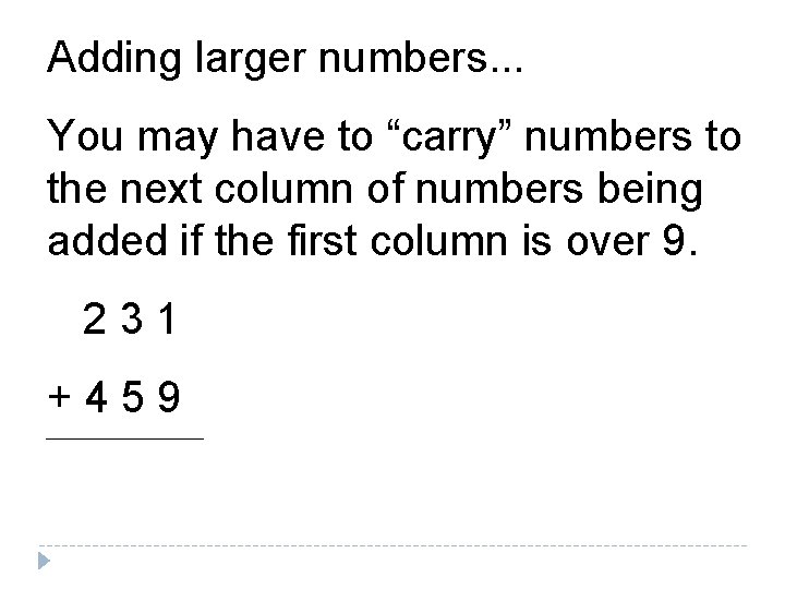 Adding larger numbers. . . You may have to “carry” numbers to the next
