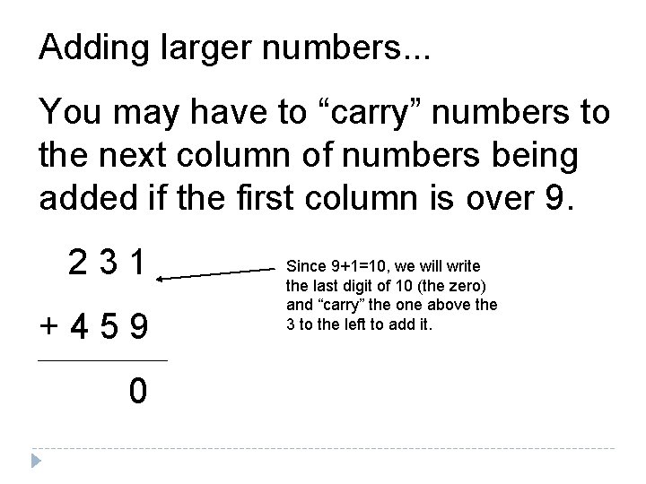 Adding larger numbers. . . You may have to “carry” numbers to the next