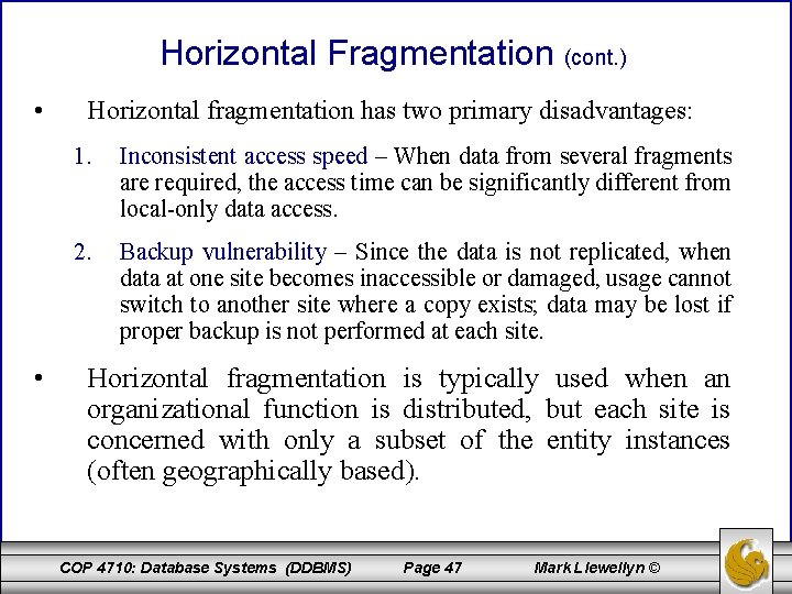 Horizontal Fragmentation (cont. ) • • Horizontal fragmentation has two primary disadvantages: 1. Inconsistent