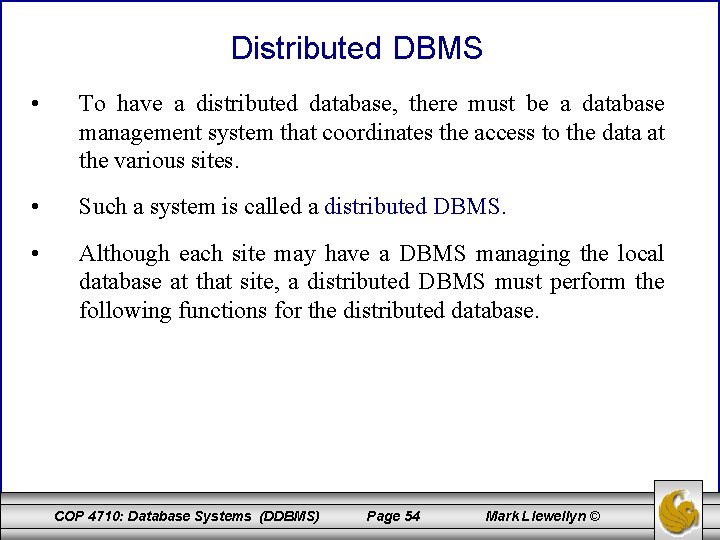 Distributed DBMS • To have a distributed database, there must be a database management