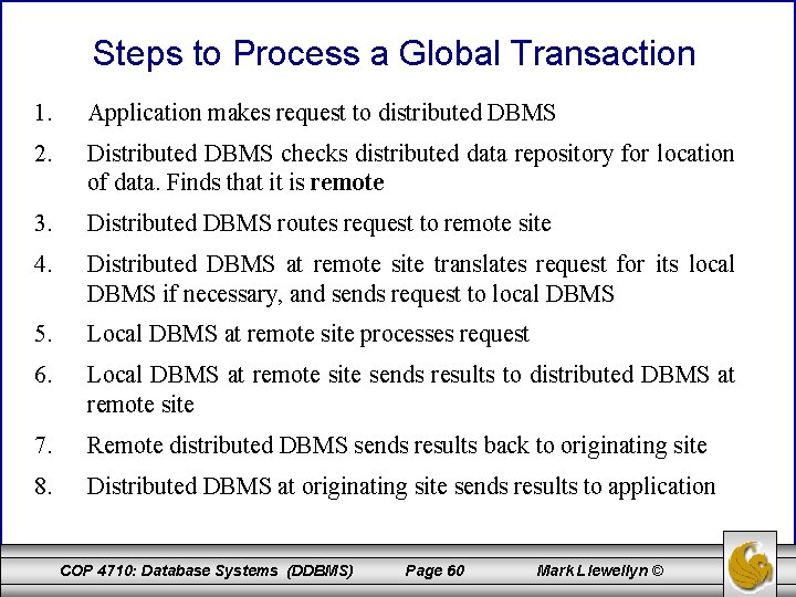 Steps to Process a Global Transaction 1. Application makes request to distributed DBMS 2.