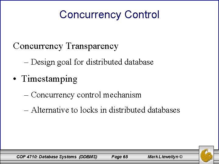 Concurrency Control Concurrency Transparency – Design goal for distributed database • Timestamping – Concurrency Concurrency Control Concurrency Transparency – Design goal for distributed database • Timestamping – Concurrency