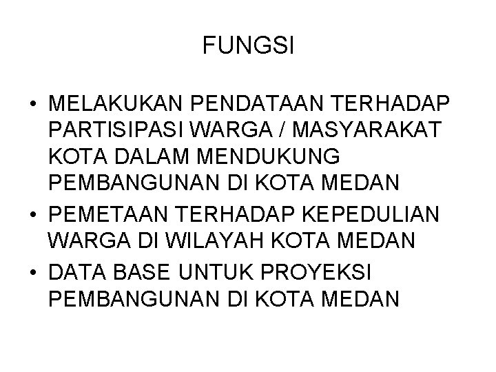 FUNGSI • MELAKUKAN PENDATAAN TERHADAP PARTISIPASI WARGA / MASYARAKAT KOTA DALAM MENDUKUNG PEMBANGUNAN DI