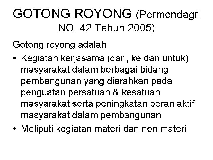 GOTONG ROYONG (Permendagri NO. 42 Tahun 2005) Gotong royong adalah • Kegiatan kerjasama (dari,