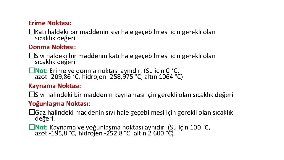 Erime Noktası: �Katı haldeki bir maddenin sıvı hale geçebilmesi için gerekli olan sıcaklık değeri.