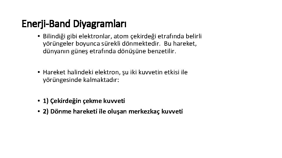 Enerji-Band Diyagramları • Bilindiği gibi elektronlar, atom çekirdeği etrafında belirli yörüngeler boyunca sürekli dönmektedir.