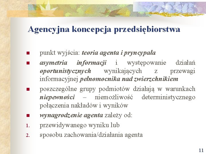 Agencyjna koncepcja przedsiębiorstwa n n 1. 2. punkt wyjścia: teoria agenta i pryncypała asymetria