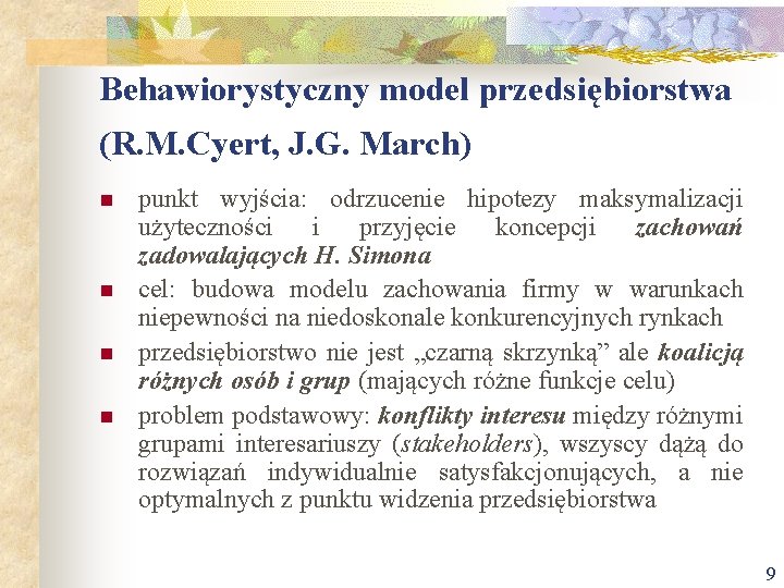 Behawiorystyczny model przedsiębiorstwa (R. M. Cyert, J. G. March) n n punkt wyjścia: odrzucenie