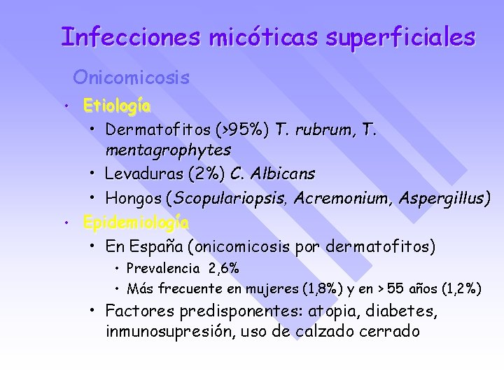 Infecciones micóticas superficiales Onicomicosis • • Etiología • Dermatofitos (>95%) T. rubrum, T. mentagrophytes
