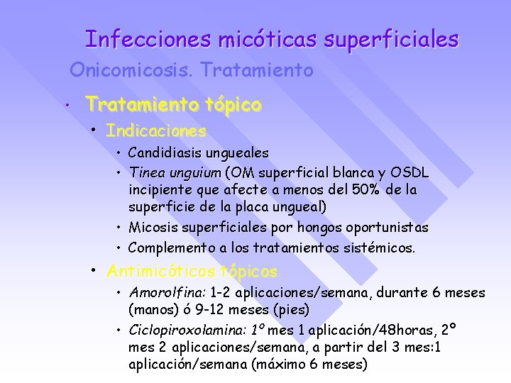 Infecciones micóticas superficiales Onicomicosis. Tratamiento • Tratamiento tópico • Indicaciones • Candidiasis ungueales •