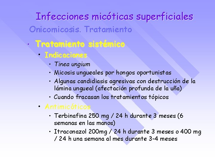 Infecciones micóticas superficiales Onicomicosis. Tratamiento • Tratamiento sistémico • Indicaciones • • • Tinea