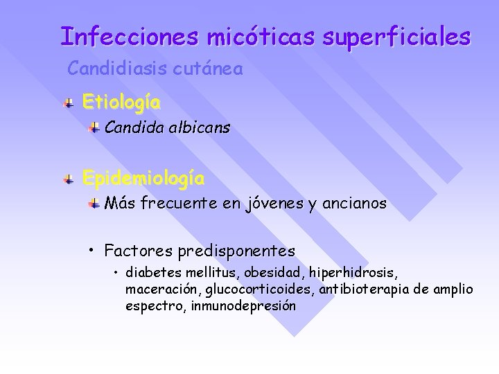 Infecciones micóticas superficiales Candidiasis cutánea Etiología Candida albicans Epidemiología Más frecuente en jóvenes y