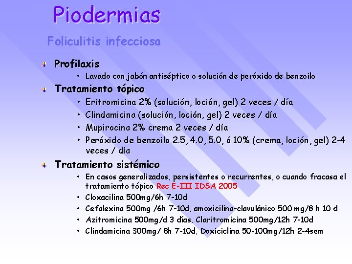 Piodermias Foliculitis infecciosa Profilaxis • Lavado con jabón antiséptico o solución de peróxido de