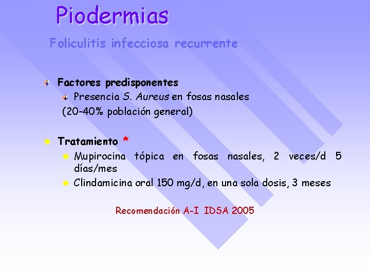 Piodermias Foliculitis infecciosa recurrente Factores predisponentes Presencia S. Aureus en fosas nasales (20 -40%