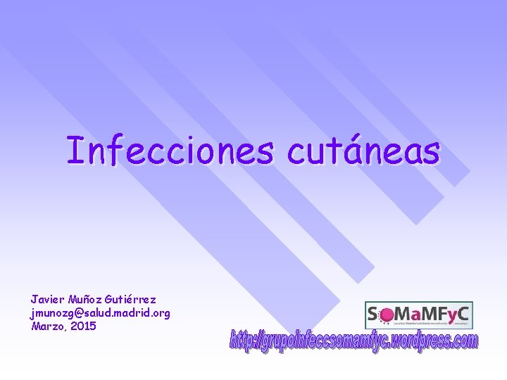 Infecciones cutáneas Javier Muñoz Gutiérrez jmunozg@salud. madrid. org Marzo, 2015 