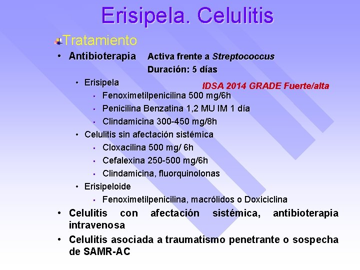 Erisipela. Celulitis Tratamiento • Antibioterapia Activa frente a Streptococcus Duración: 5 días • Erisipela